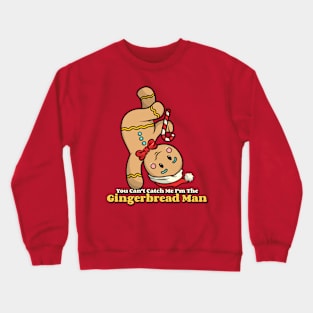 You Can't Catch Me, I'm the Gingerbread Man Crewneck Sweatshirt